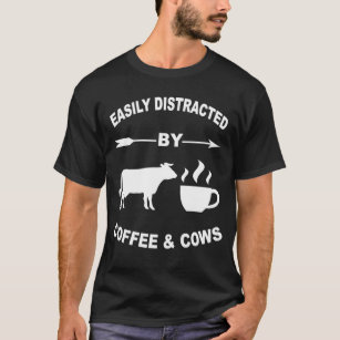 Easily Distracted By Cows And Coffee Farmers And F T-Shirt