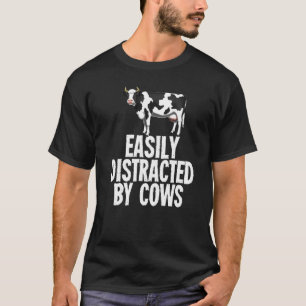 Easily Distracted By Cows Dairy Farmer Farm Animal T-Shirt