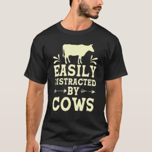Easily Distracted By Cows Farmer Cow T-Shirt