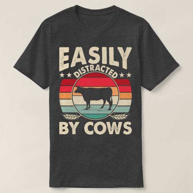 Easily Distracted By Cows Funny Farming Quote T-Shirt (Design Front)