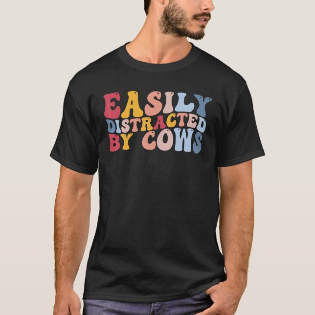 Easily Distracted By Cows Funny Heifer Cattle T-Shirt (Front)