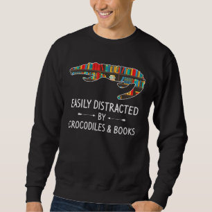Easily Distracted By Crocodiles Books Alligator Sweatshirt