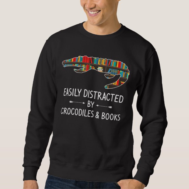 Easily Distracted By Crocodiles Books  Alligator Sweatshirt (Front)