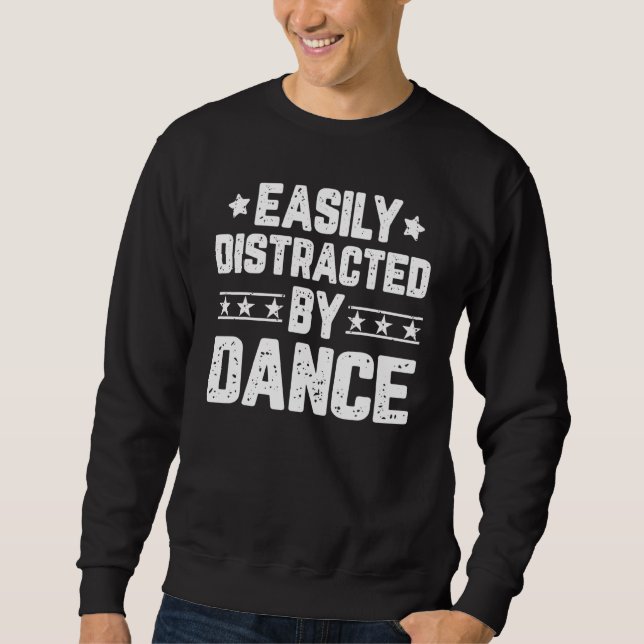Easily Distracted By Dance   Dancing Dancer Dance Sweatshirt (Front)