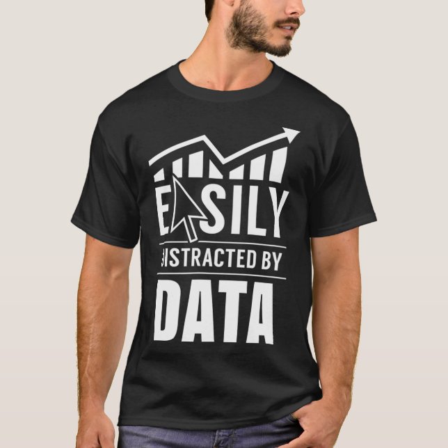 Easily distracted by data Analysis Geek Scientist  T-Shirt (Front)