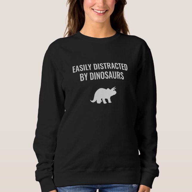 Easily Distracted By Dinosaurs  Triceratops Sweatshirt (Front)