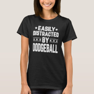 Easily Distracted By Dodgeball Dodgeball T-Shirt