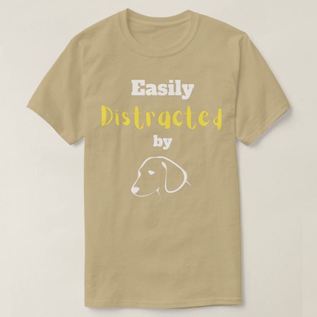 Easily distracted by dogs3 T-Shirt (Design Front)