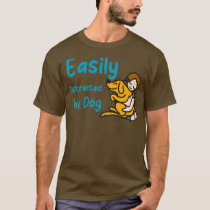 Easily distracted by dogs5 T-Shirt