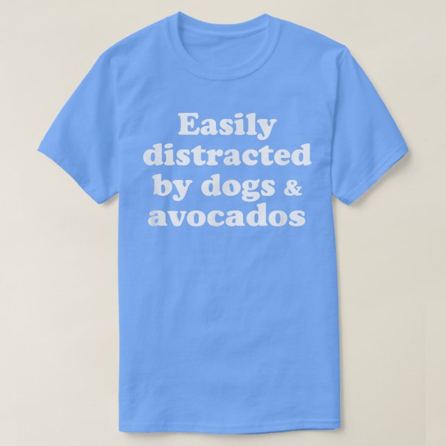 Easily Distracted By Dogs And Avocados332  T-Shirt (Design Front)