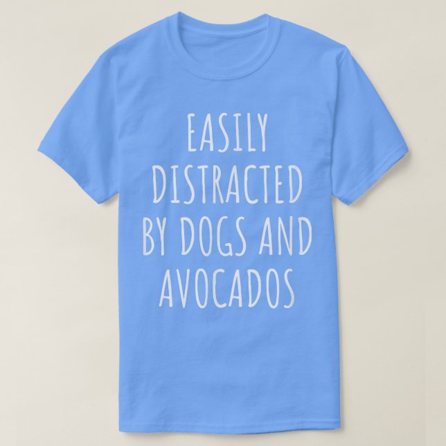 Easily Distracted By Dogs And Avocados  T-Shirt (Design Front)