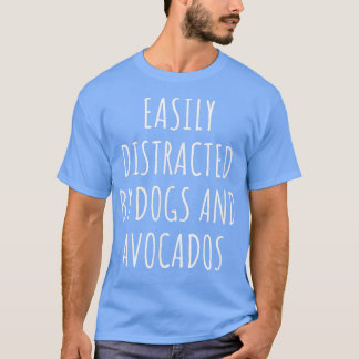 Easily Distracted By Dogs And Avocados  T-Shirt