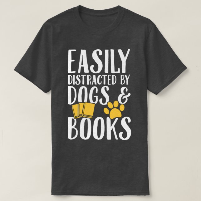 Easily distracted by dogs and books Dogs LoverTShi T-Shirt (Design Front)
