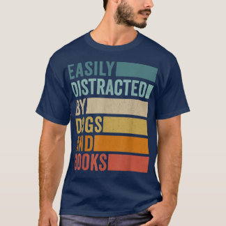 Easily Distracted By Dogs And Books T-Shirt