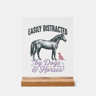 Easily Distracted by Dogs and Horses Shirt Design_ Acrylic Sign