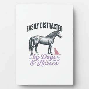 Easily Distracted by Dogs and Horses Shirt Design_ Plaque