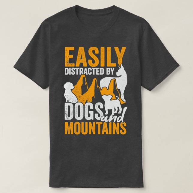 Easily Distracted By Dogs And Mountains  T-Shirt (Design Front)
