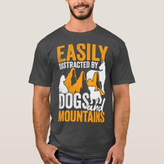 Easily Distracted By Dogs And Mountains  T-Shirt
