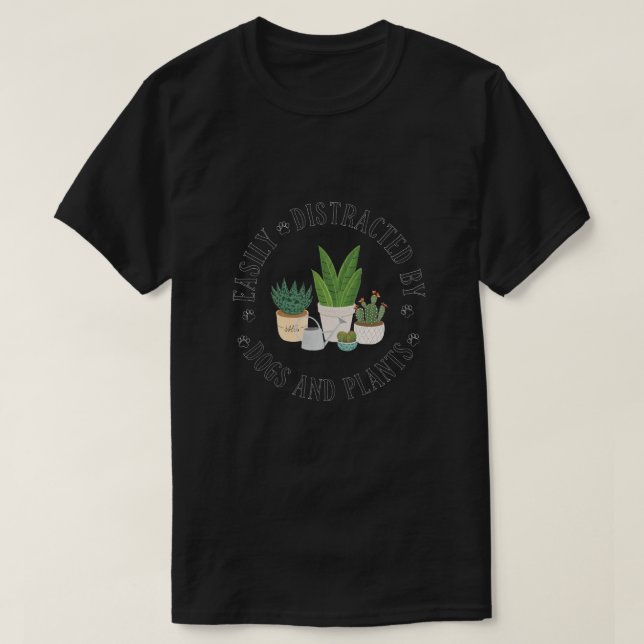 Easily Distracted By Dogs and Plants T-Shirt (Design Front)