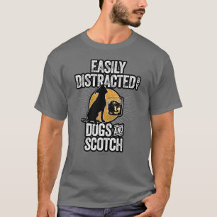 Easily Distracted by Dogs and Scotch T-Shirt