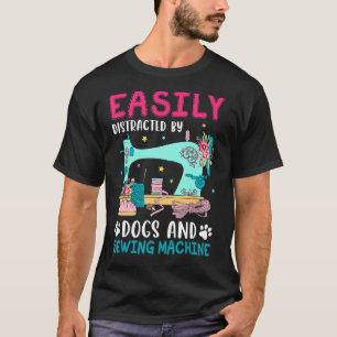 Easily Distracted By Dogs And Sewing Machine Women T-Shirt