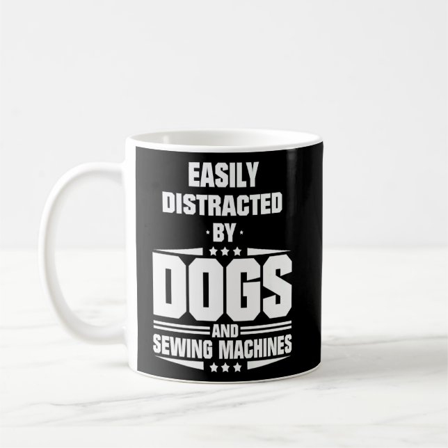 Easily Distracted By Dogs And Sewing Machines  Coffee Mug (Left)