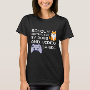 Easily Distracted By Dogs And Videos Game Gamer Sh T-Shirt