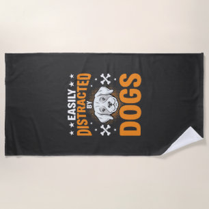 Easily Distracted By Dogs Beach Towel