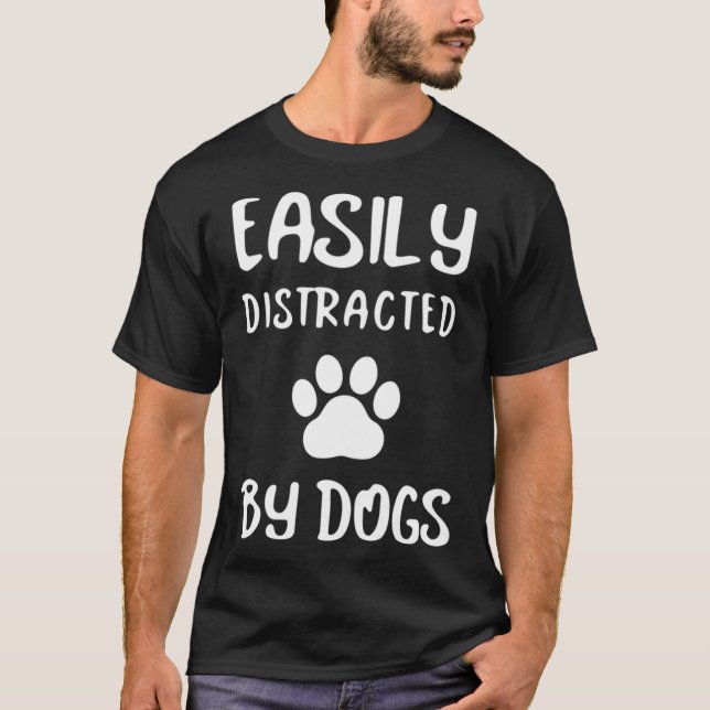 Easily Distracted By Dogs  Dog Lover  Dog Mum  Dog T-Shirt (Front)