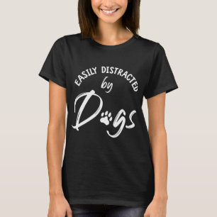 Easily Distracted by Dogs - Dog Lover & Dog Mum Gi T-Shirt