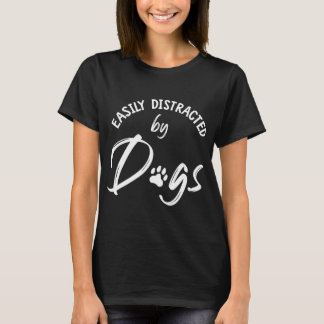 Easily Distracted by Dogs - Dog Lover & Dog Mum Gi T-Shirt