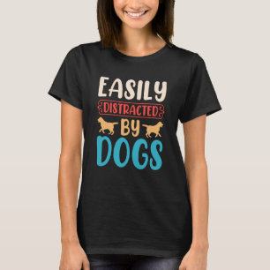 Easily Distracted by Dogs Dog T-Shirt