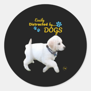 Easily Distracted By Dogs Fun Cheerful - Men Women Classic Round Sticker