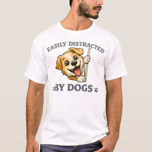 Easily Distracted by Dogs Funny Dog Lover Gift T-Shirt