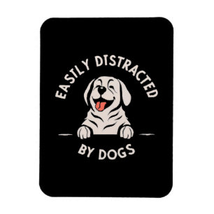 Easily distracted by dogs magnet
