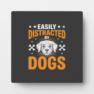Easily Distracted By Dogs Plaque