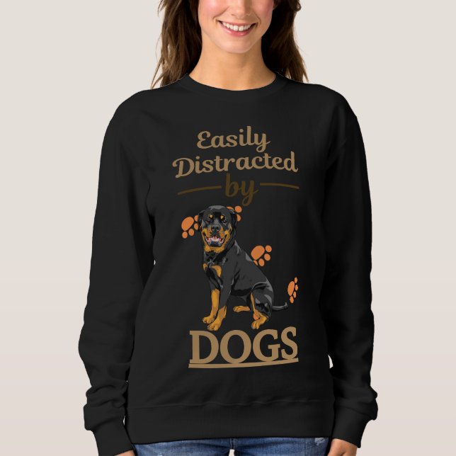 Easily Distracted By Dogs Rottweiler Sweatshirt (Front)