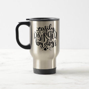 Easily Distracted By Dogs Travel Mug