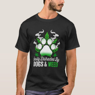 Easily Distracted By Dogs Weed Dog Men Women T-Shirt
