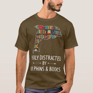 Easily Distracted By Dolphins & Books Lover Gift B T-Shirt