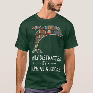 Easily Distracted By Dolphins & Books Lover Gift B T-Shirt