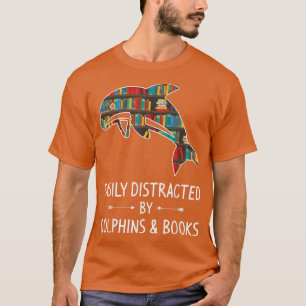 Easily Distracted By Dolphins & Books Lover Gift B T-Shirt
