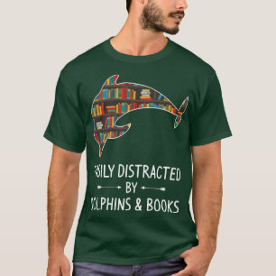 Easily Distracted By Dolphins & Books Lover Gift B T-Shirt