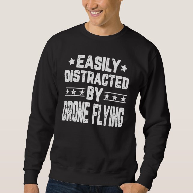 Easily Distracted By Drone Flying  Drone Pilot Qua Sweatshirt (Front)