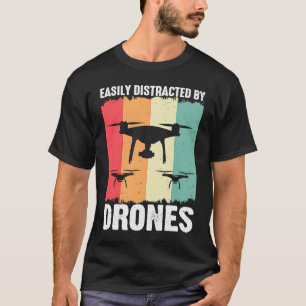 Easily Distracted by Drones Drone Pilot Enthusias T-Shirt