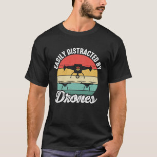 Easily Distracted by Drones  Drone Pilot Enthusias T-Shirt