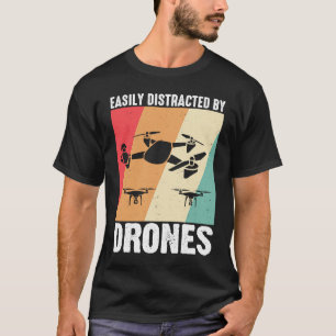 Easily Distracted by Drones  Drone Pilot Enthusias T-Shirt