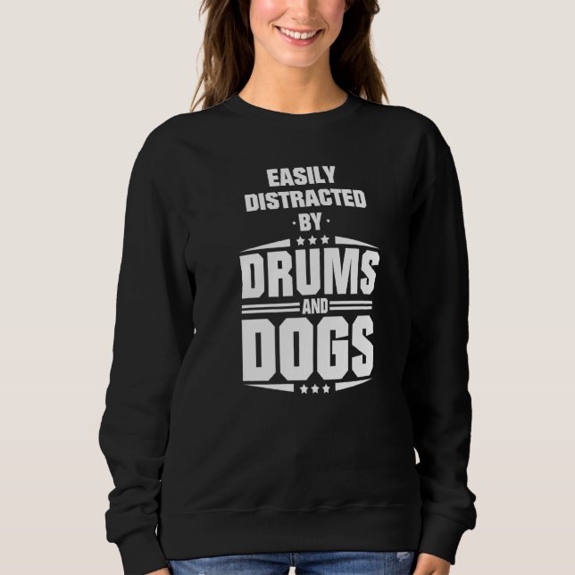 Easily Distracted By Drums And Dogs Sweatshirt (Front)