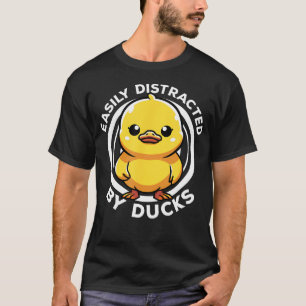 Easily Distracted By Ducks I Love Duck Lovers Funn T-Shirt