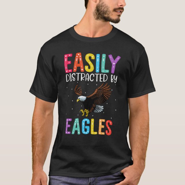 Easily Distracted By Eagles  Eagle T-Shirt (Front)